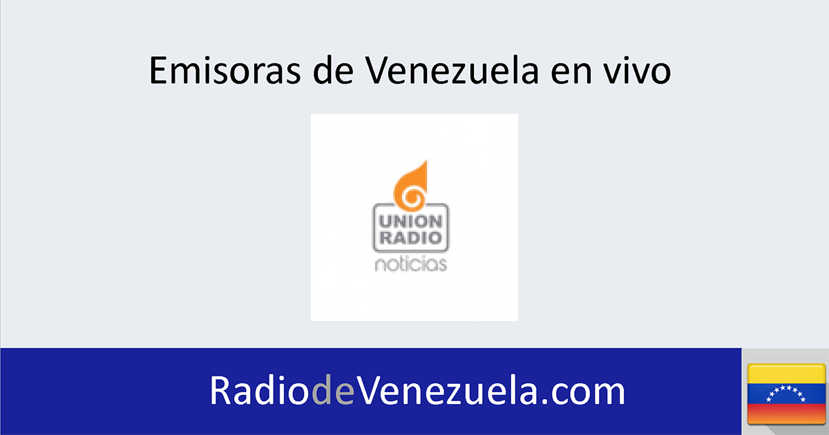 Unión Radio Noticias (Caracas) en vivo Emisoras de Radio Venezuela Unión Radio Noticias (Caracas) en vivo Emisoras de Radio Venezuela